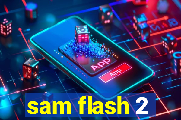 sam flash 2